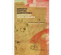 Esercizi di scrittura architettonica. Paradigmi, modelli, paradossi-Architectonic writing exercises. Paradigms, models, paradoxes. Ediz. bilingue