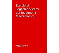 Esercizi di Segnali e Sistemi per Ingegneria Meccatronica