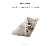 Esercizi di sepoltura di una madre - Repetti Paolo