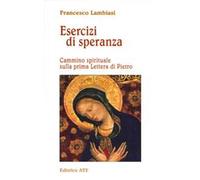 Esercizi di speranza. Cammino spirituale sulla prima Lettera di Pietro