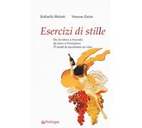 Esercizi di stile. Da «accidioso» a «iracondo», da «epico» a «puntiglioso», 73 modi di raccontare un vino