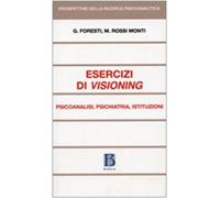 Foresti Gi... – Esercizi di visioning – Psicoanalisi, psichiatria, istituzioni