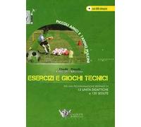 Esercizi e giochi tecnici. Per una programmazione biennale in 12 unità didattiche e 120 sedute. Piccoli amici e 1° anno pulcini. Con DVD