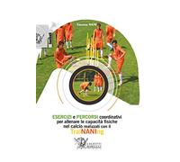 Esercizi e percorsi coordinativi per allenare le capacità fisiche nel calcio con TraiNANIng. Con DVD video