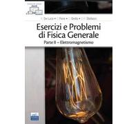 Esercizi e problemi di fisica generale. Vol. 2: Elettromagnetismo
