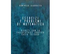 Esercizi e problemi di matematica risolti con la calcolatrice grafica Casi...