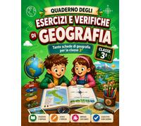 Esercizi e Verifiche di GEOGRAFIA - Classe 3ª: Quaderno operativo per la terza elementare con esercizi e verifiche, mappe, orientamento, paesaggi, ambienti e attività di ripasso