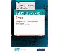 Esercizi e Versioni di Greco: Per la preparazione a tutte le prove