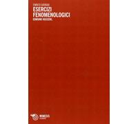 Esercizi fenomenologici. Edmund Husserl