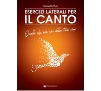 Esercizi laterali per il canto. Quello che non sai della tua voce - Neri A...