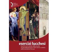 Esercizi lucchesi. Ricerche sul campo della Scuola di Specializzazione in Beni Storico-Artistici dell'Università di Firenze