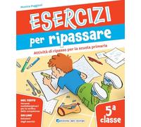 Esercizi per ripassare. Attività di ripasso per la scuola primaria. Classe 5ª