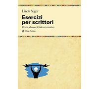 Esercizi per scrittori. Come allenare il talento creativo