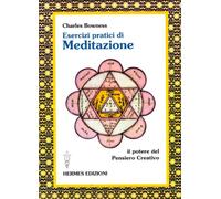 Esercizi pratici di meditazione. Il potere del pensiero creativo