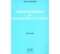 Esercizi progressivi di solfeggi parlati e cantati (Vol. 1)