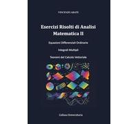 Esercizi Risolti di Analisi Matematica II: Equazioni Differenziali Ordinarie Integrali Multipli Teoremi del Calcolo Vettoriale