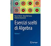 Esercizi scelti di algebra. Vol. 1