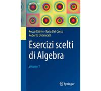 Esercizi scelti di Algebra: Volume 1: Vol. 1 [Paperback] [Sep 18, 2017] Chirivì,