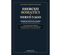 Esercizi Somatici e Nervo Vago: Workbook Pratico di 30 Giorni per Regolare il Sistema Nervoso | Esercizi Illustrati di Rilascio Corporeo, Tecniche per l'Ansia e Diario Guidato per Sciogliere lo Stress e Ritrovare la Calma