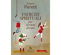 Libri Angelo Peretti - Esercizi Spirituali Per Bevitori Di Vino