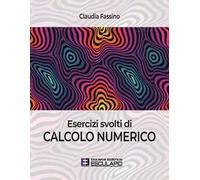Esercizi svolti di calcolo numerico