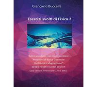 Esercizi svolti di Fisica 2. Tutti i problemi non risolti nel testo “Problemi di Fisica 2” - Rosati - Lovitch: Vol. 2