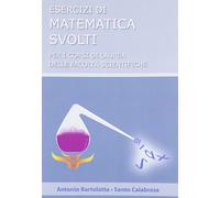 Esercizi svolti di matematica. Per i corsi di laurea delle facoltà scientifica