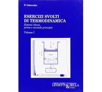 Esercizi svolti di termodinamica. Sistemi chiusi, primo e secondo principio (Vol. 1)