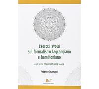 Esercizi svolti sul formalismo lagrangiano e hamiltoniano con brevi riferimenti alla teoria