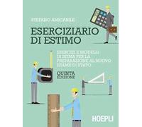 Eserciziario di estimo. Esercizi e modelli di stima per l'esame di Stato e l'attività professionale