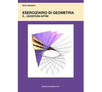 Eserciziario di geometria e... questioni affini
