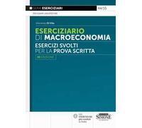 Eserciziario di macroeconomia. Esercizi svolti per la prova scritta