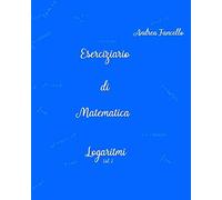 Eserciziario di Matematica: Logaritmi