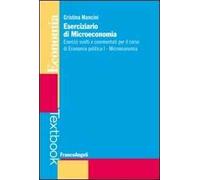 Eserciziario di microeconomia. Esercizi svolti e commentati per il corso di economia politica I. Microeconomia