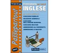 Eserciziario per i test di inglese. Per le prove selettive di: concorsi pubblici, selezioni aziendali, concorsi dell'Unione Europea, concorsi militari...