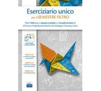 Eserciziario unico per il semestre filtro. Oltre 7000 quiz a risposta multipla e a completamento di Chimica e Propedeutica Biochimica, Biologia e Genetica, Fisica