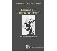 Esercizio del corpo-soggetto. Per un cammino interiore