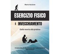 Esercizio fisico e invecchiamento: Dalla teoria alla pratica