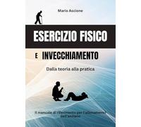 Esercizio fisico e invecchiamento: Dalla teoria alla pratica