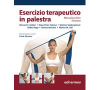 Esercizio terapeutico in palestra. Manuale pratico illustrato - AA.VV.