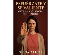 ESFUÉRZATE Y SÉ VALIENTE: ANTE LA VIOLENCIA DE GÉNERO