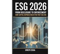 ESG 2026: FROM DISCLOSURE TO ENFORCEMENT: How Capital Reprices Risk in the Post-ESG Era
