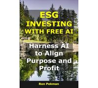 ESG Investing With Free AI: Harness AI to Align Purpose and Profit