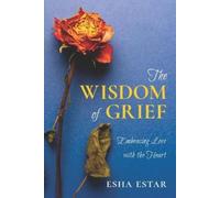 Esha Estar The Wisdom of Grief (Tascabile)