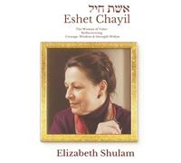 Eshet Chayil: The Woman of Valor: Rediscovering the Courage, Wisdom, & Strength Within