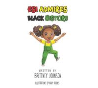 Esi Admires Black History: A Children’s Book About Black Inventors, Leaders, and History That Inspires Confidence and Big Dreams