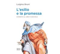 ESILIO E LA PROMESSA. COMMENTO AL LIBRO DI EZECHIELE (L') - Bruni Luigino - 2022
