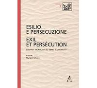 Esilio e persecuzione. Exil et persécution. Sguardi incrociati su ebrei e ugonotti