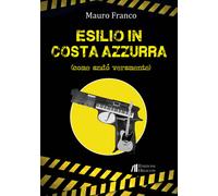 Esilio in Costa Azzurra. Come andò veramente - 2023 - Helicon