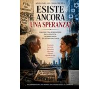 Esiste ancora una speranza?: Il passato racconta, il presente interroga, il futuro dipende da noi